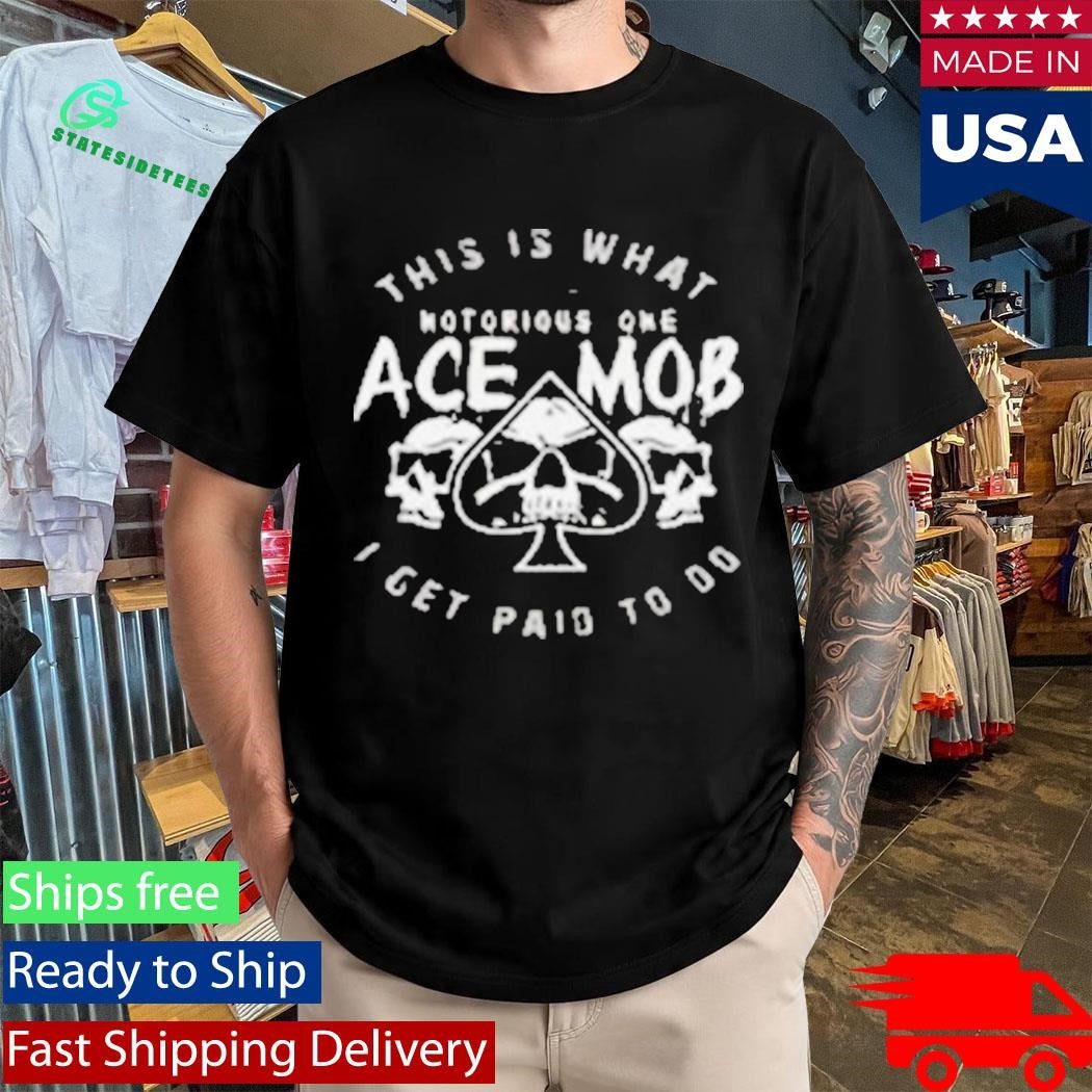 Ace Mob Midnight Ace This Is What I Get Paid To Do Shirt