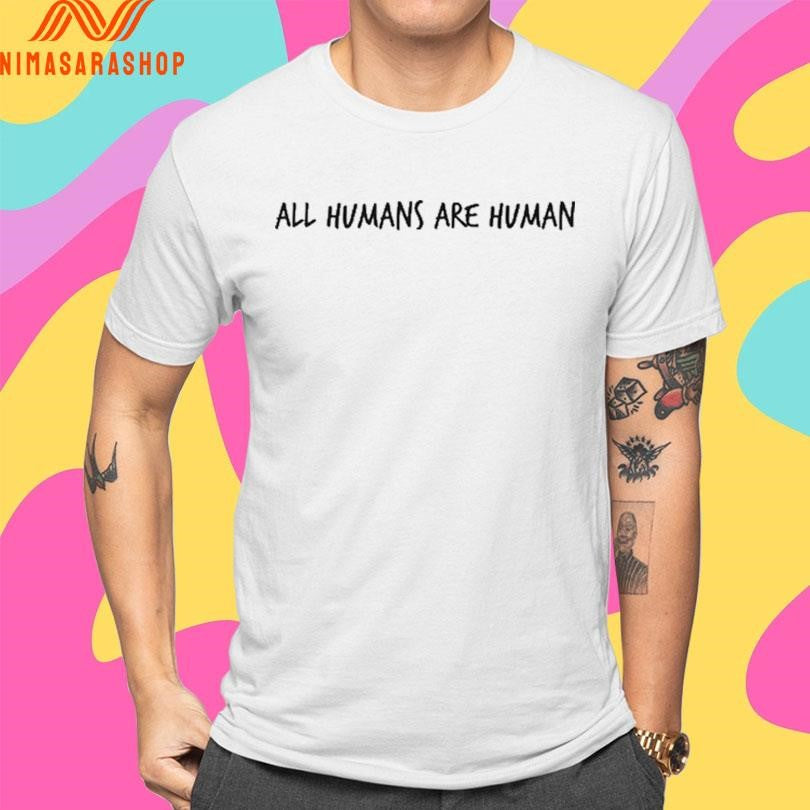 All Humans Are Human 2026 Shirts