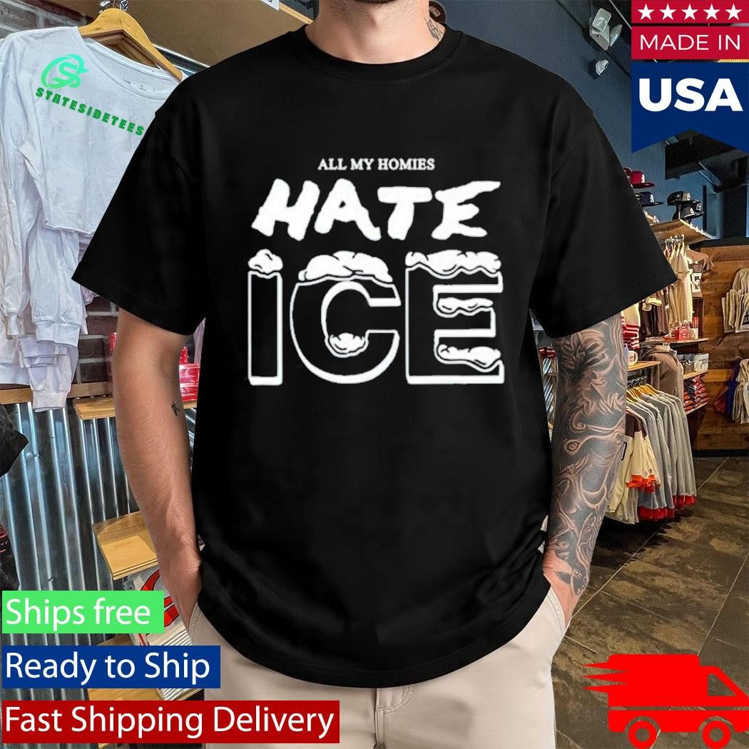 All My Homies Hate Ice Shirt