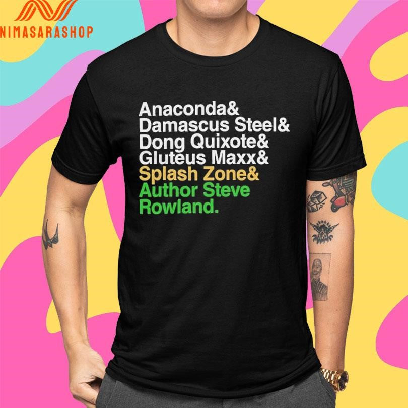 Anaconda & Damascus Steel & Dong Quixote & Gluteus Maxx & Splash Zone & Author Steve Rowland Shirts
