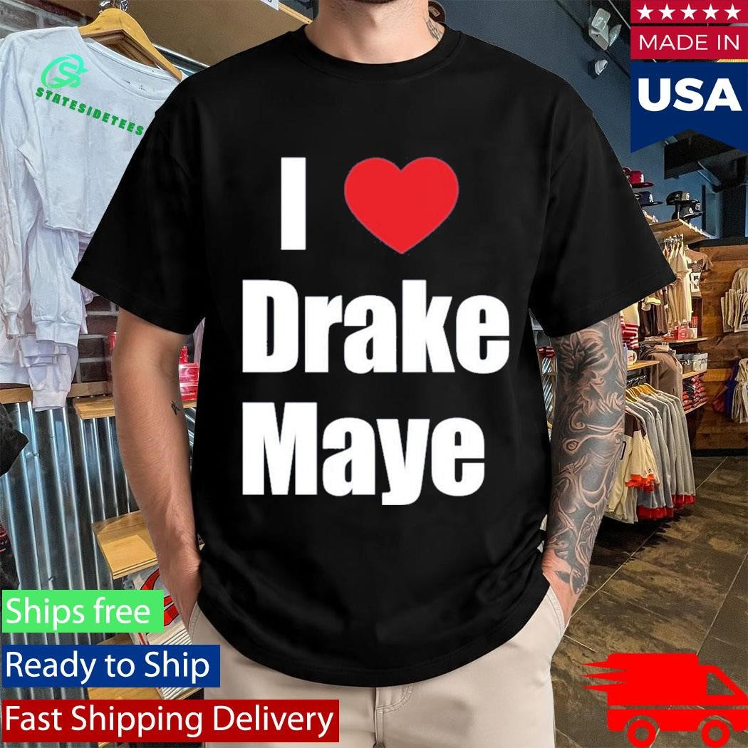 Ann Michael Maye I Love Drake Maye Shirt