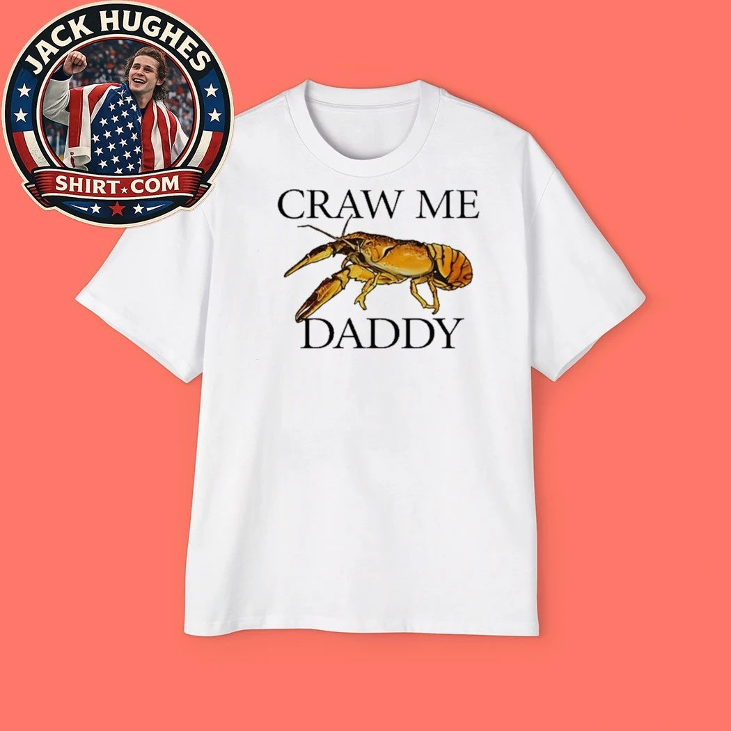 Craw Me Daddy Crawfish Meme Shirt