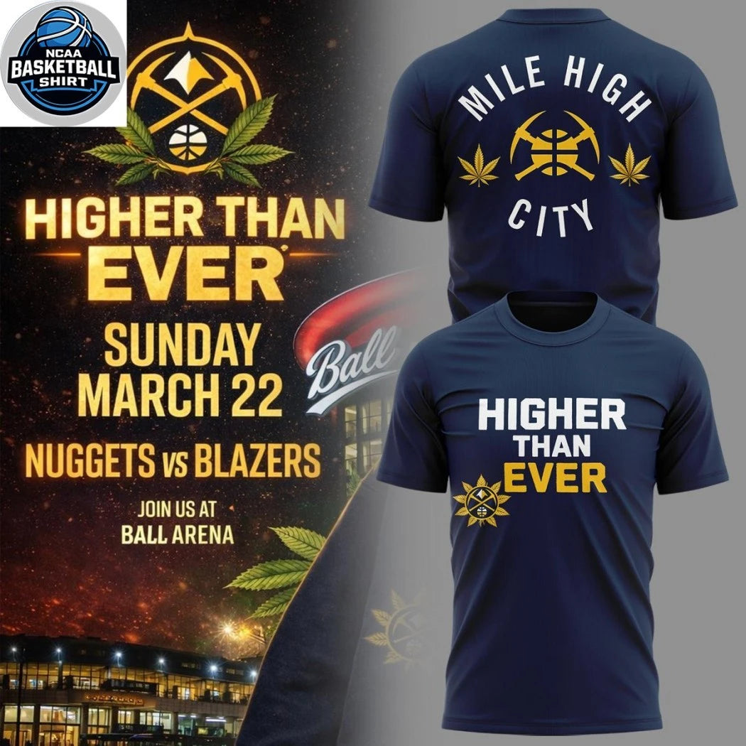 Denver Nuggets Higher Than Ever Versus Blazers 2026 Night Hoodie T-Shirt