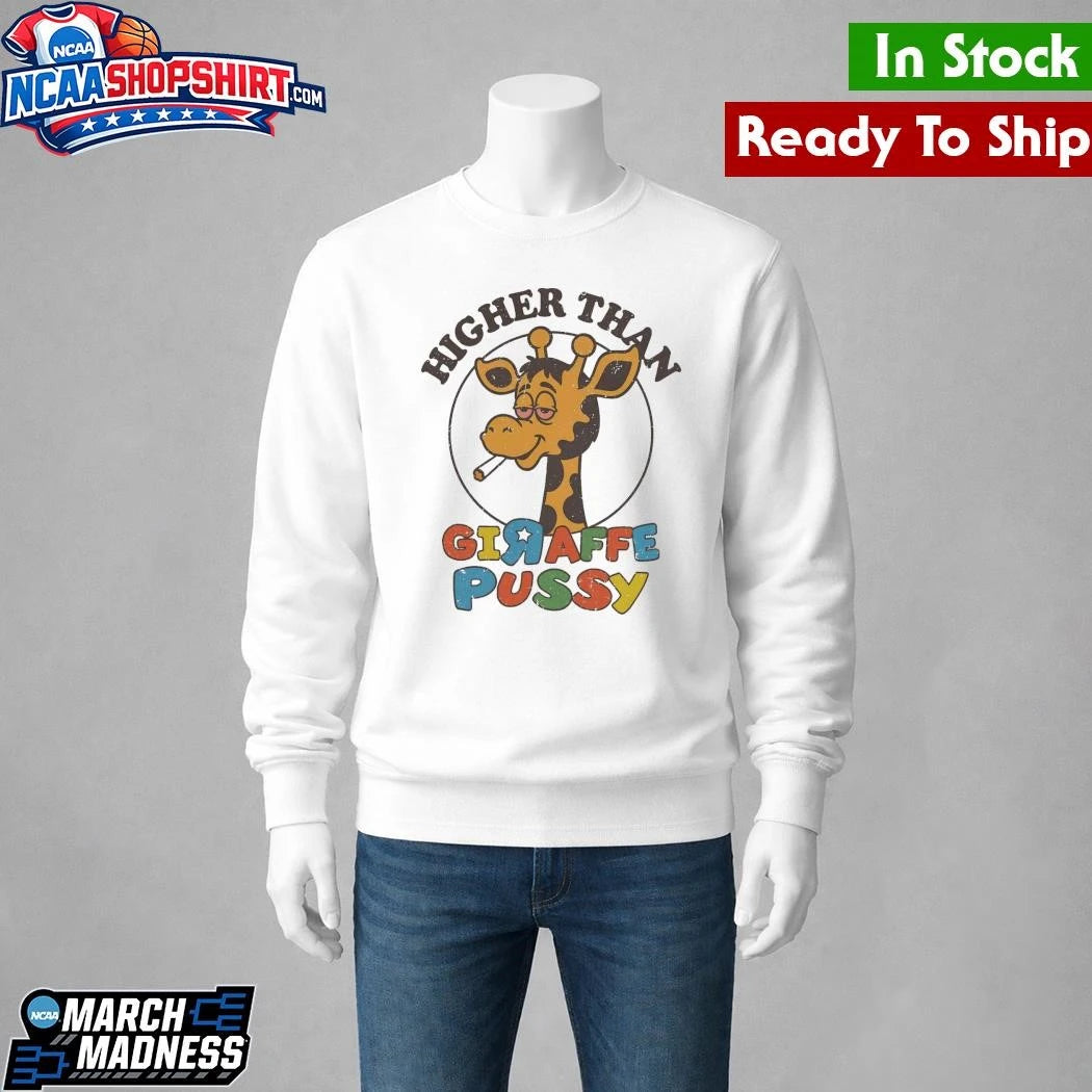 Higher Than Giraffe Pussy Shirt