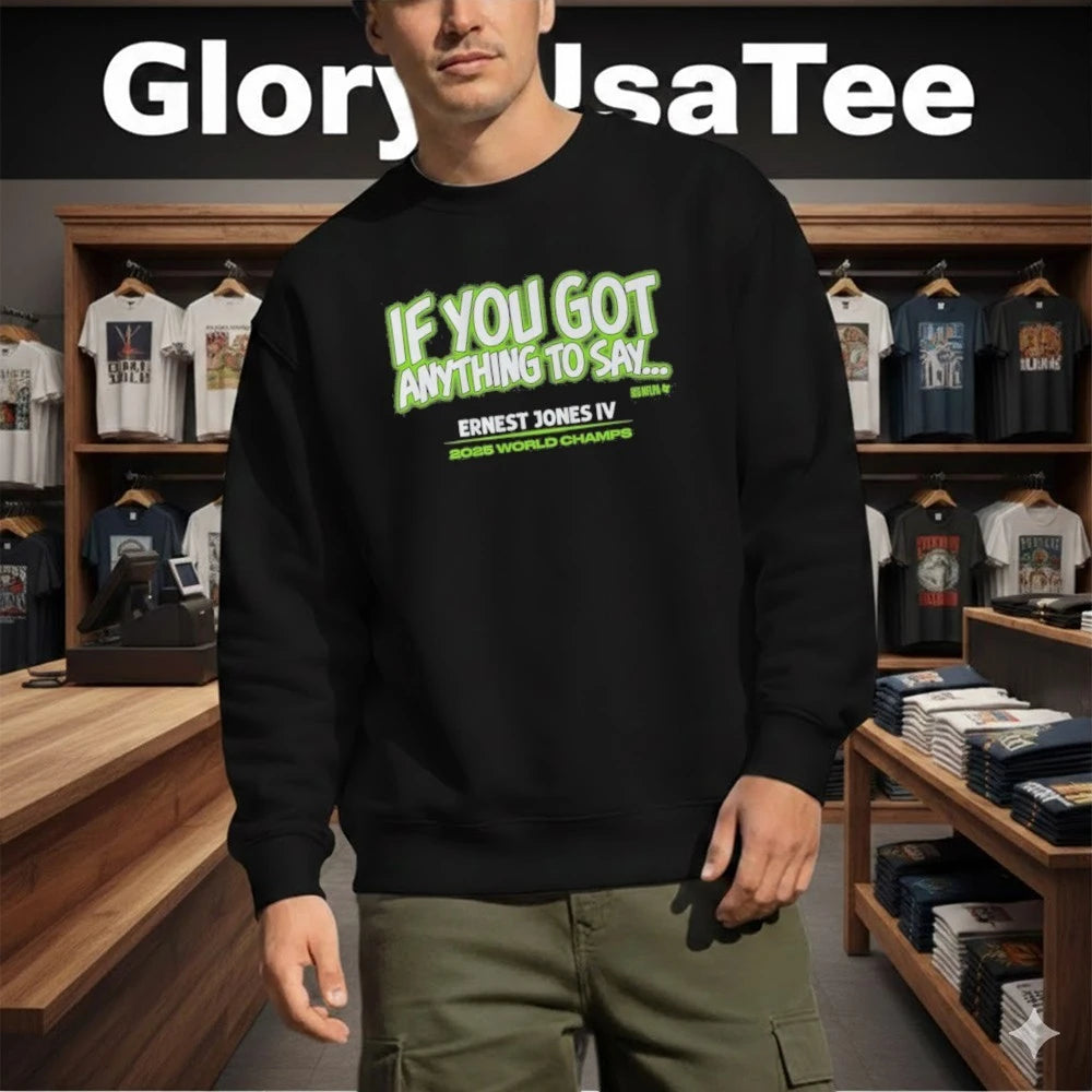 If You Got Anything to Say…Ernest Jones IV 2025 World Champs Shirt