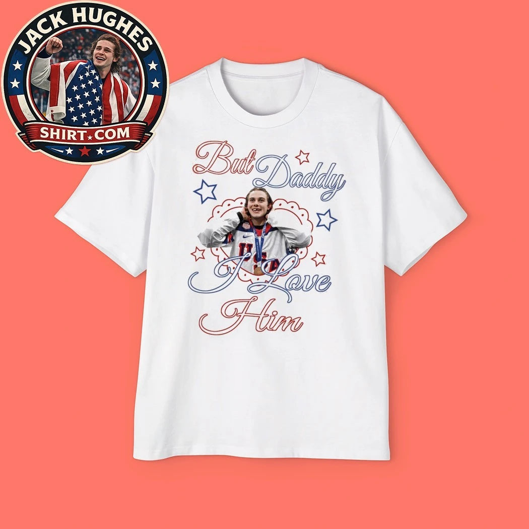 Jack Hughes But Daddy I Love Him American Hockey Fan Shirt