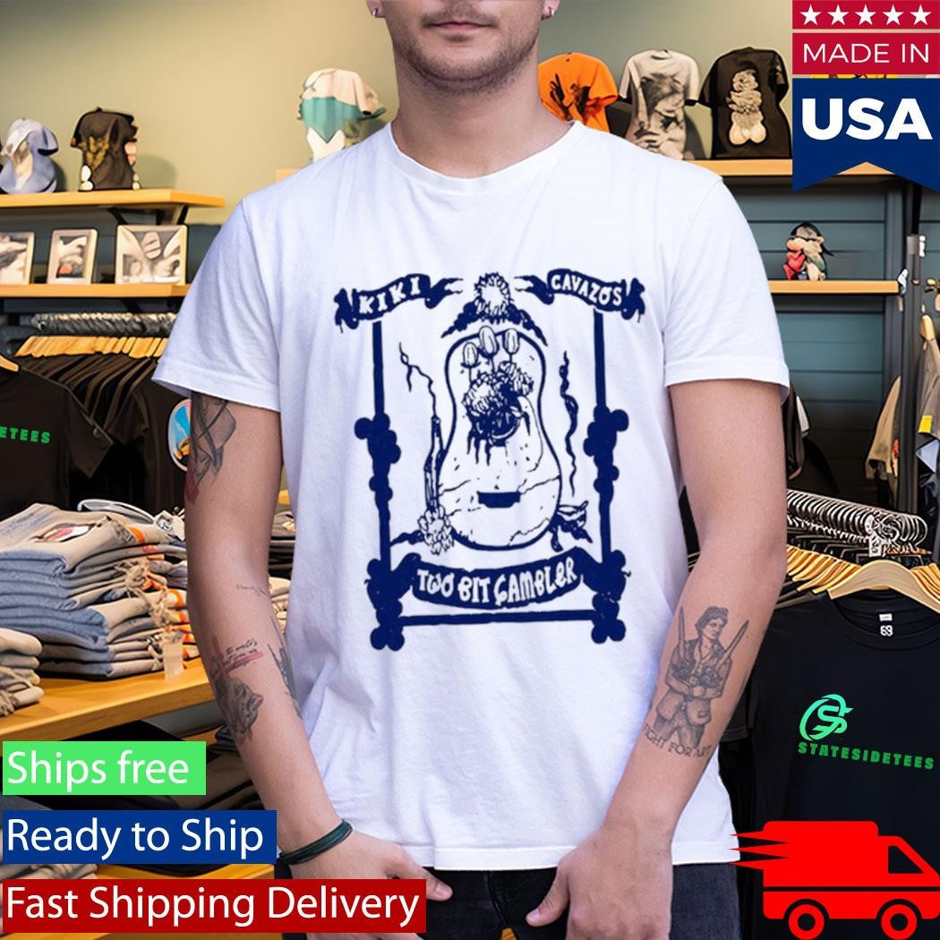 Kiki Cavazos Two Bit Gambler Shirt