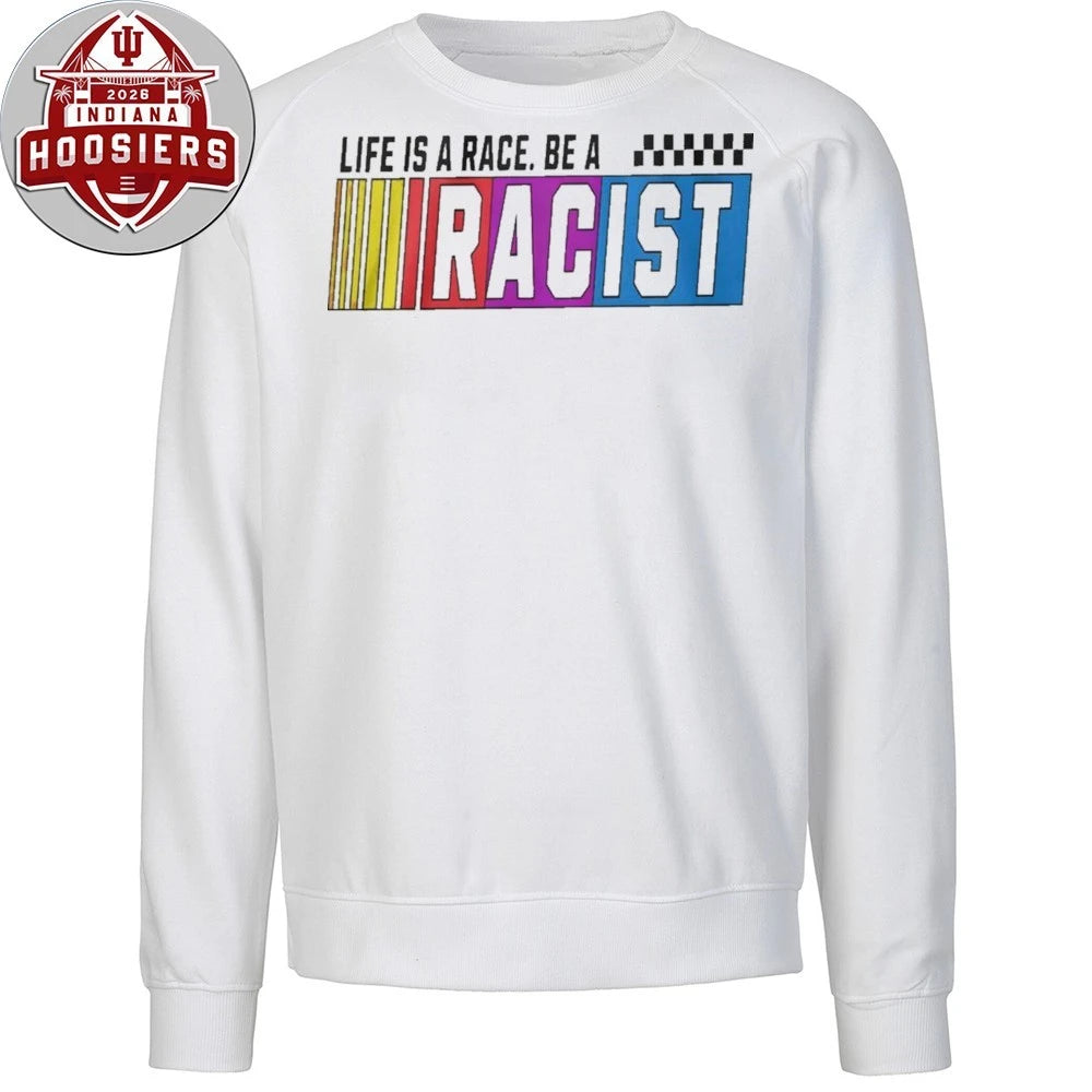 Life Is A Race Be A Racist Nascar 2026 Shirt
