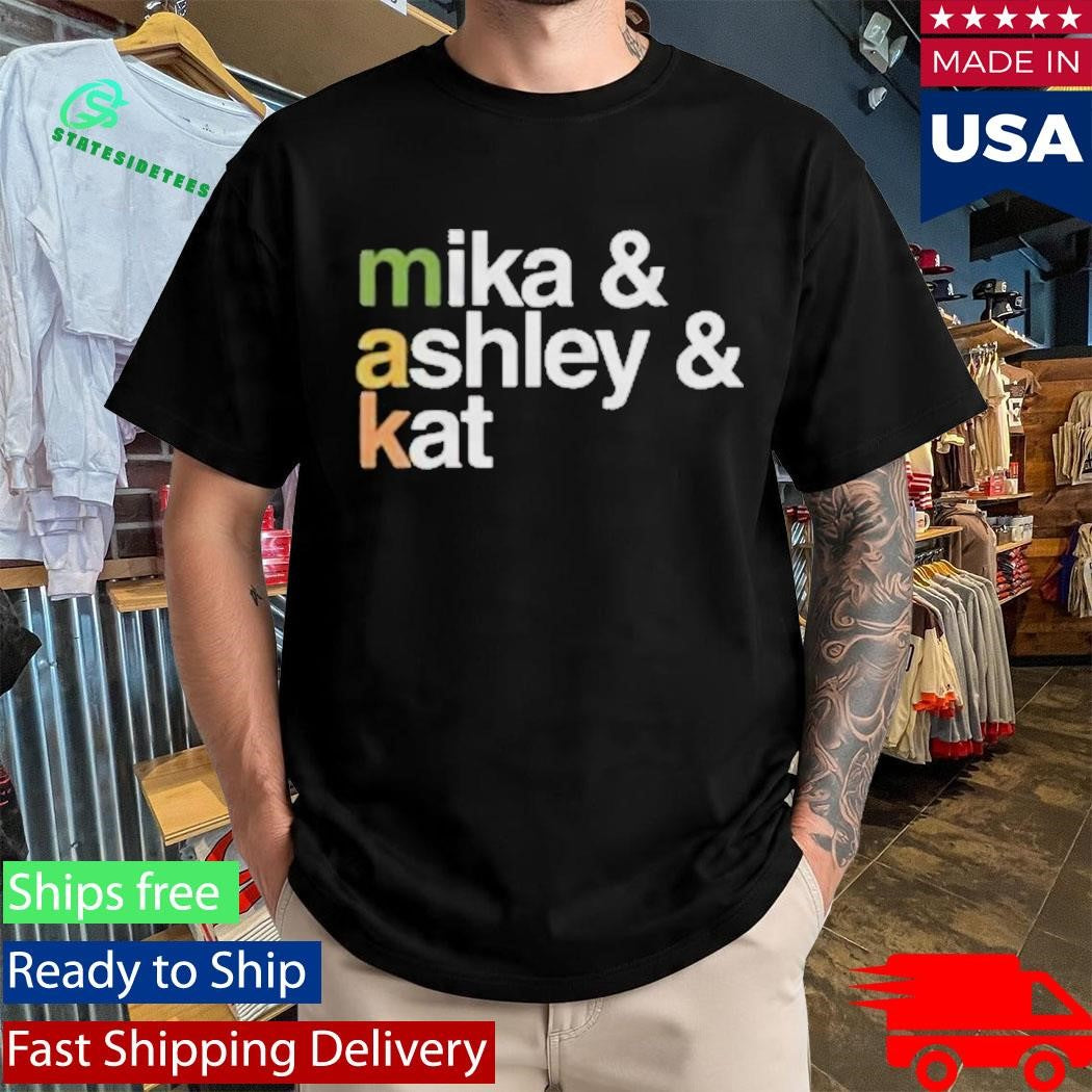 Makandveeds Mika And Ashley And Kat Shirt