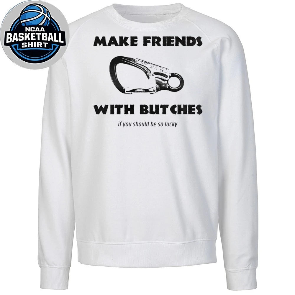 Make Friends With Bitches If You Should Be So Lucky 2026 Shirt