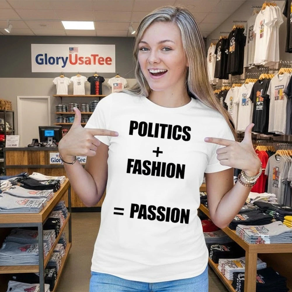 Politics Fashion Passion Shirt