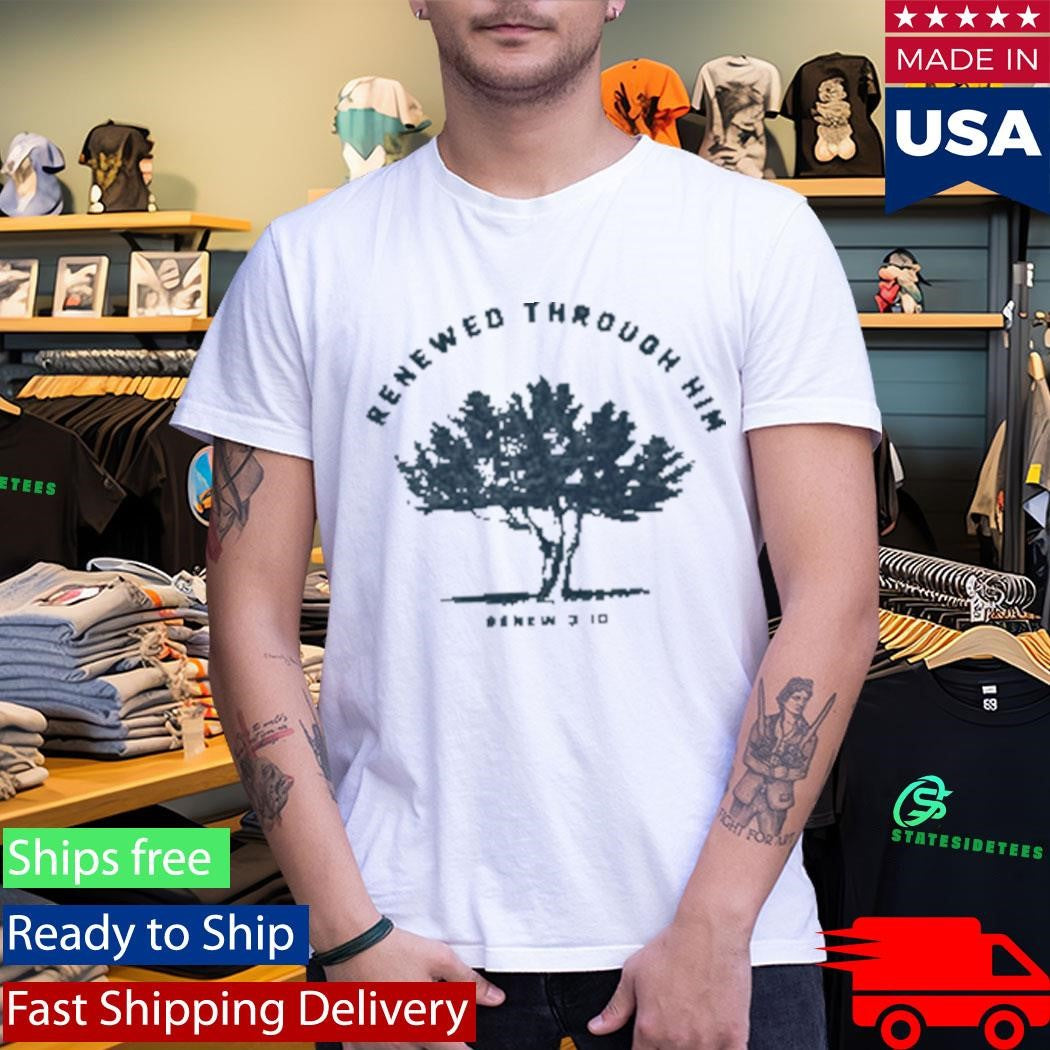 Renewed Through Him Renew310 Shirt