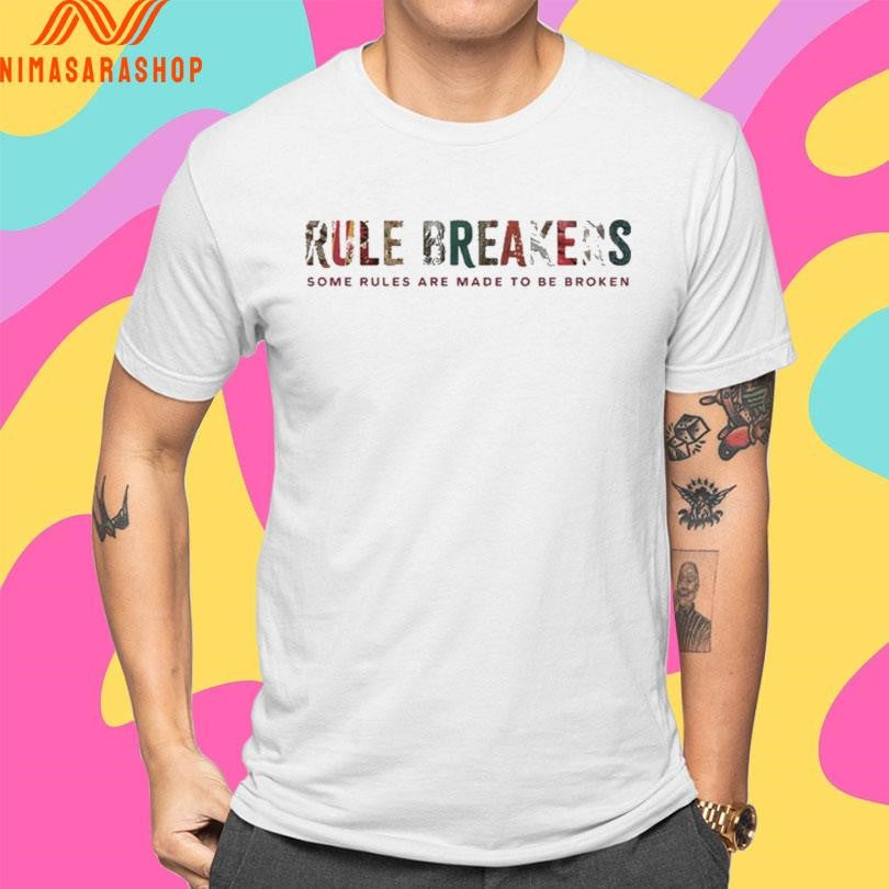 Rule Breakers Some Rules Are Made To Be Broken Shirts