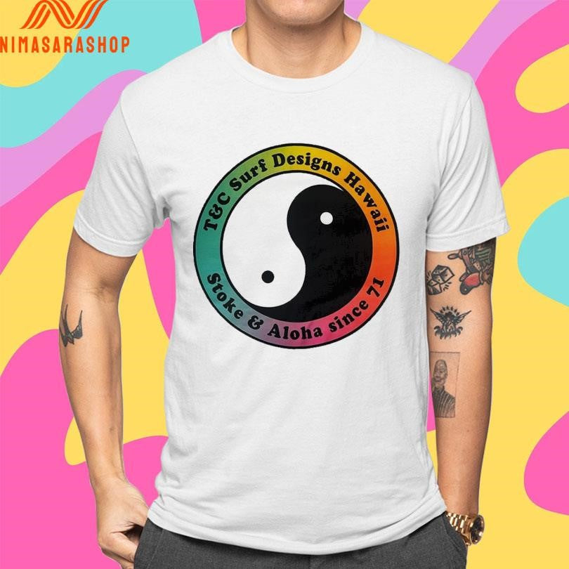 T&C Surf Designs Hawaii Stoke And Aloha Since 71 Shirts
