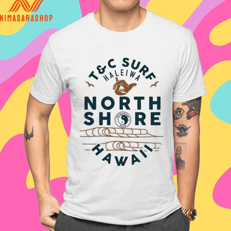 T&C Surf Haleiwa North Shore Hawaii Shirts
