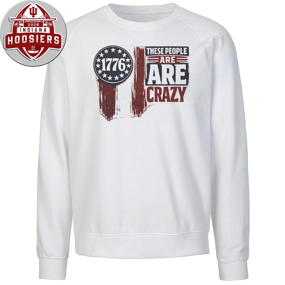 These People are Crazy 1776 Shirt