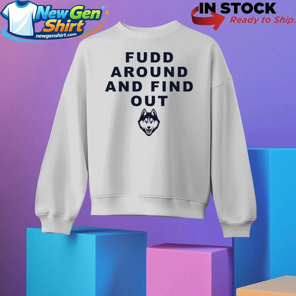 Uconn Husky Fudd Around And Find Out Shirt