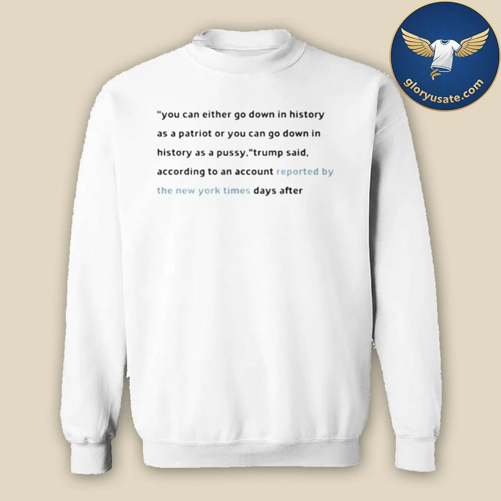 You Can Either Go Down In History As A Patriot Or You Can Go Down In History Shirt