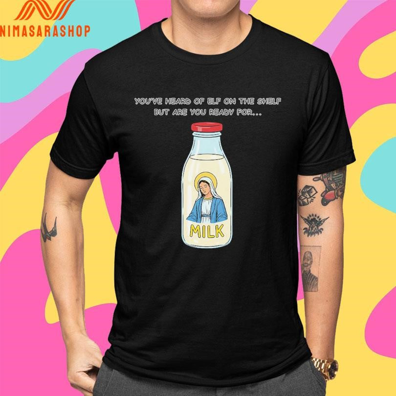 You’ve Heard Of Elf On The Shelf But Are You Ready For Mary On The Dairy Shirts