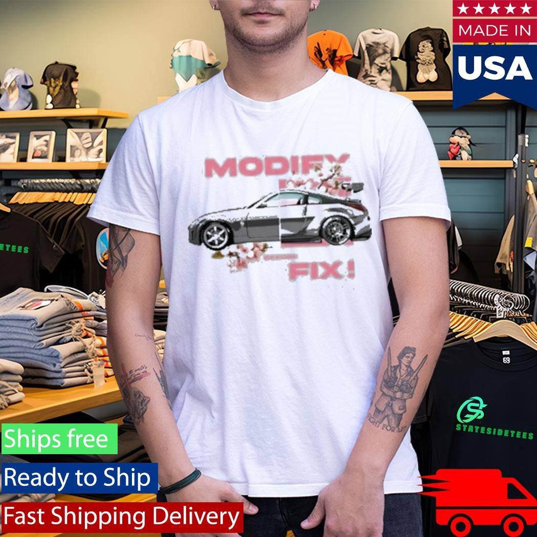 350Z Modify Before You Fix Shirt