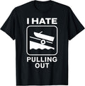 I HATE PULLING OUT BOAT T-SHIRT