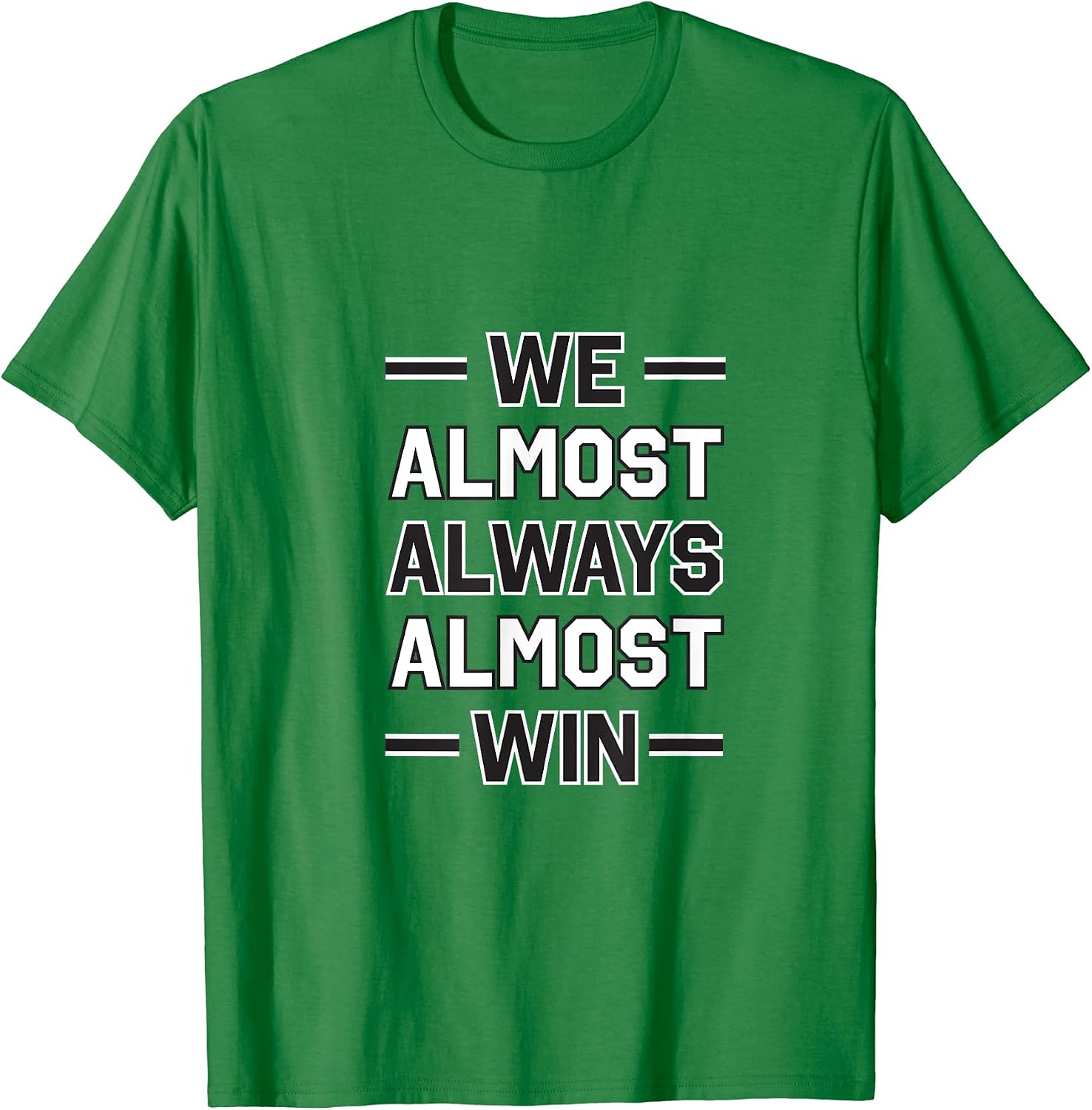 We Almost Always Almost Win - Funny Green Tee