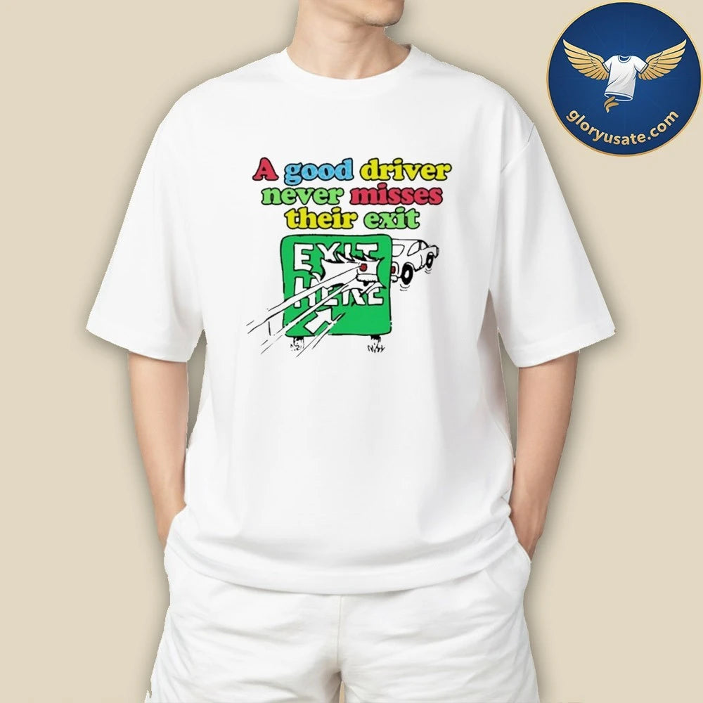 A Good Driver Never Misses Their Exit Shirt
