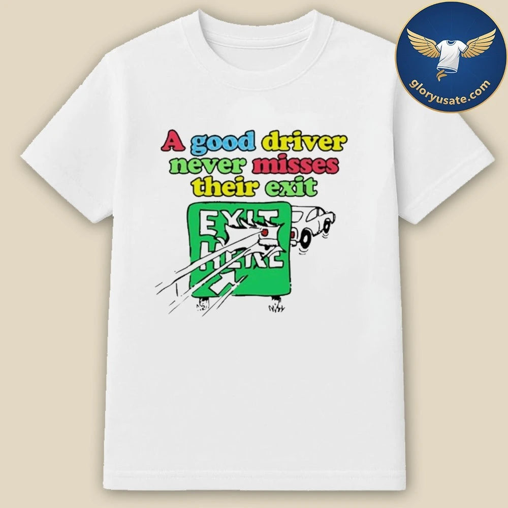 A Good Driver Never Misses Their Exit Shirt
