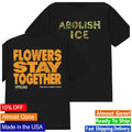 Abolish Ice Flowers Stay Together Shirt