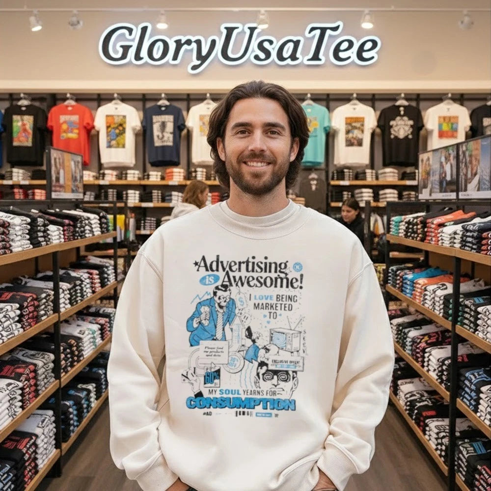 Advertising is awesome I love being marketed to Shirt