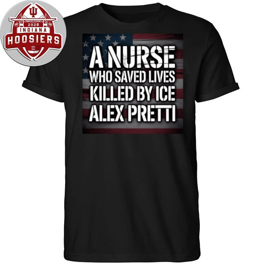 Alex Pretti A Nurse Who Save Lives Killed By Ice Alex Pretti T-Shirt