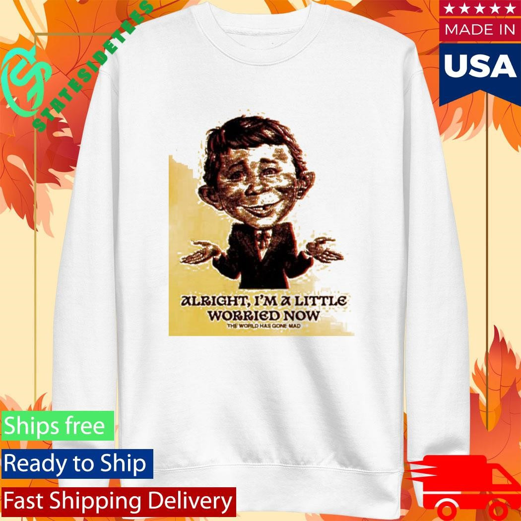 Alfred Citrus Alright I’m A Little Worried Now The World Has Gone Mad Shirt