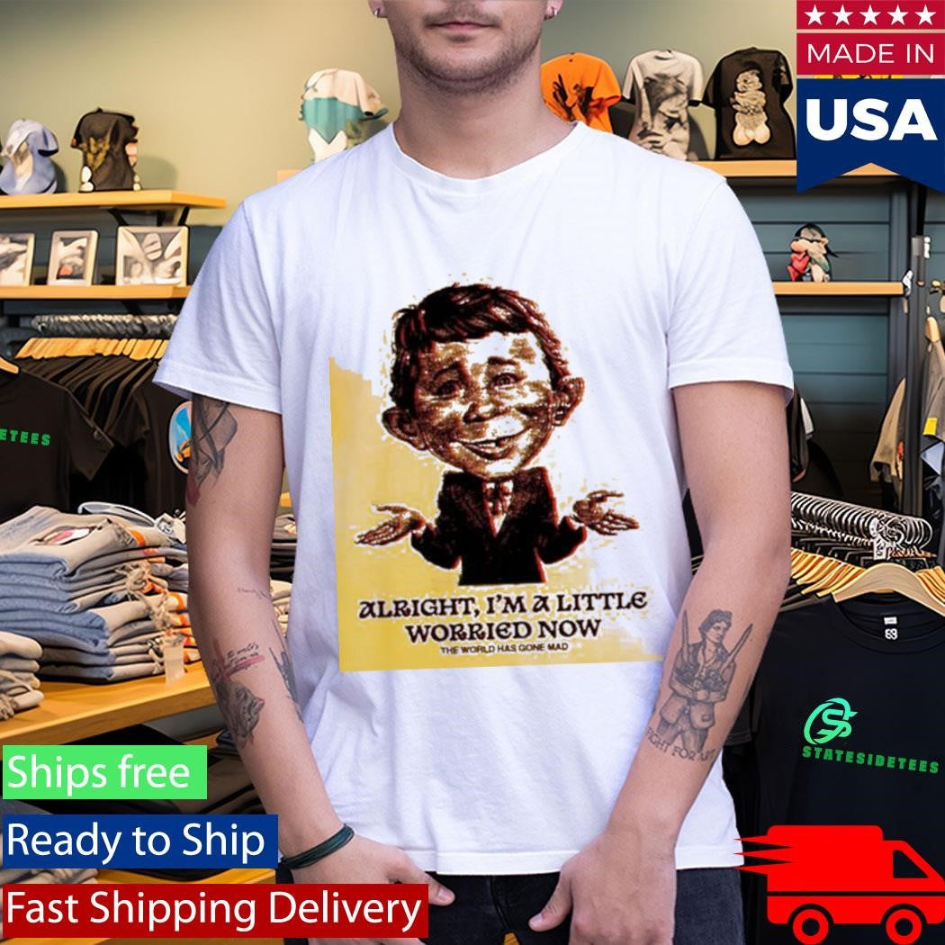 Alfred Citrus Alright I’m A Little Worried Now The World Has Gone Mad Shirt