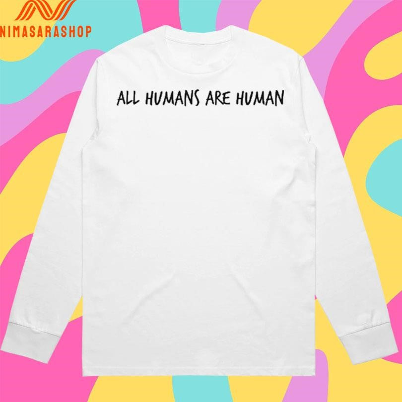 All Humans Are Human 2026 Shirts