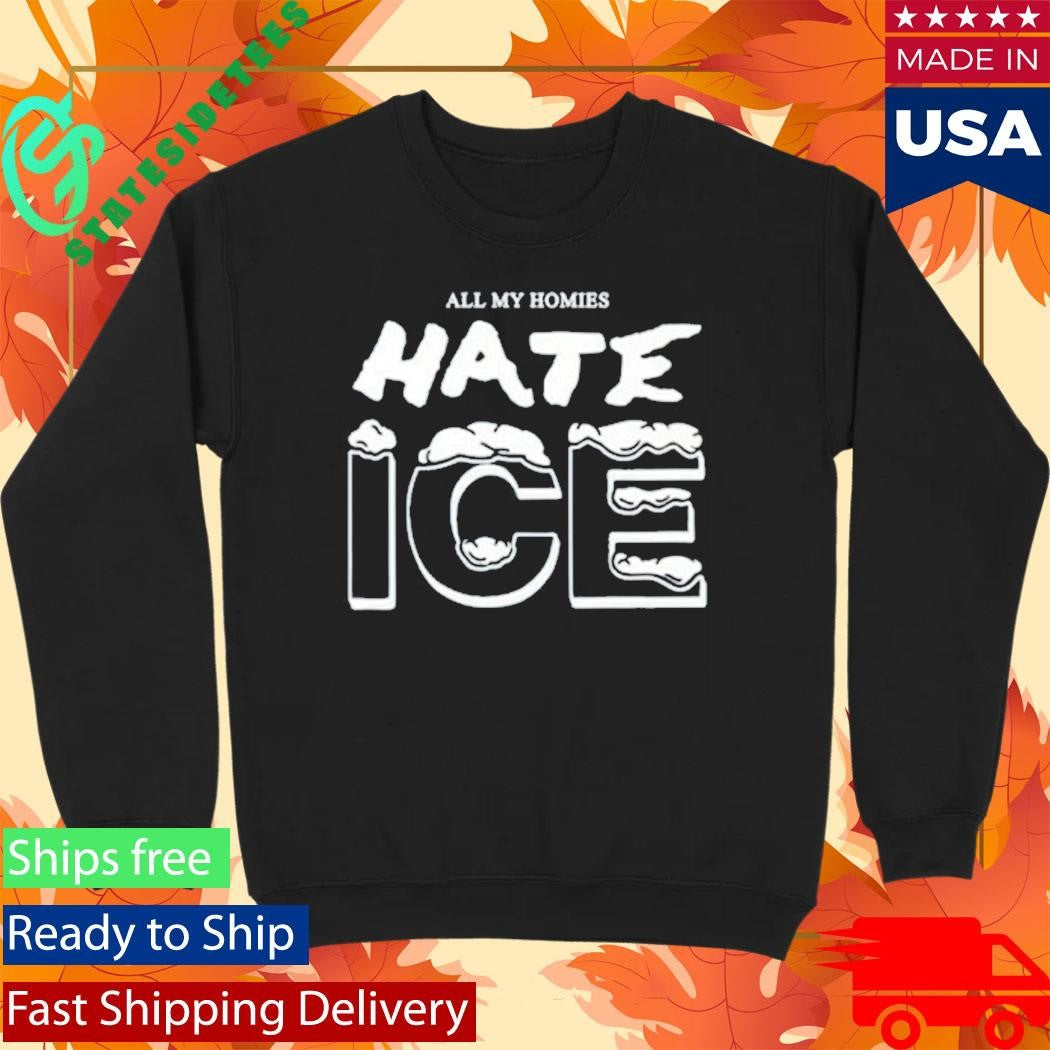 All My Homies Hate Ice Shirt