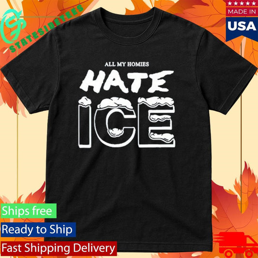 All My Homies Hate Ice Shirt