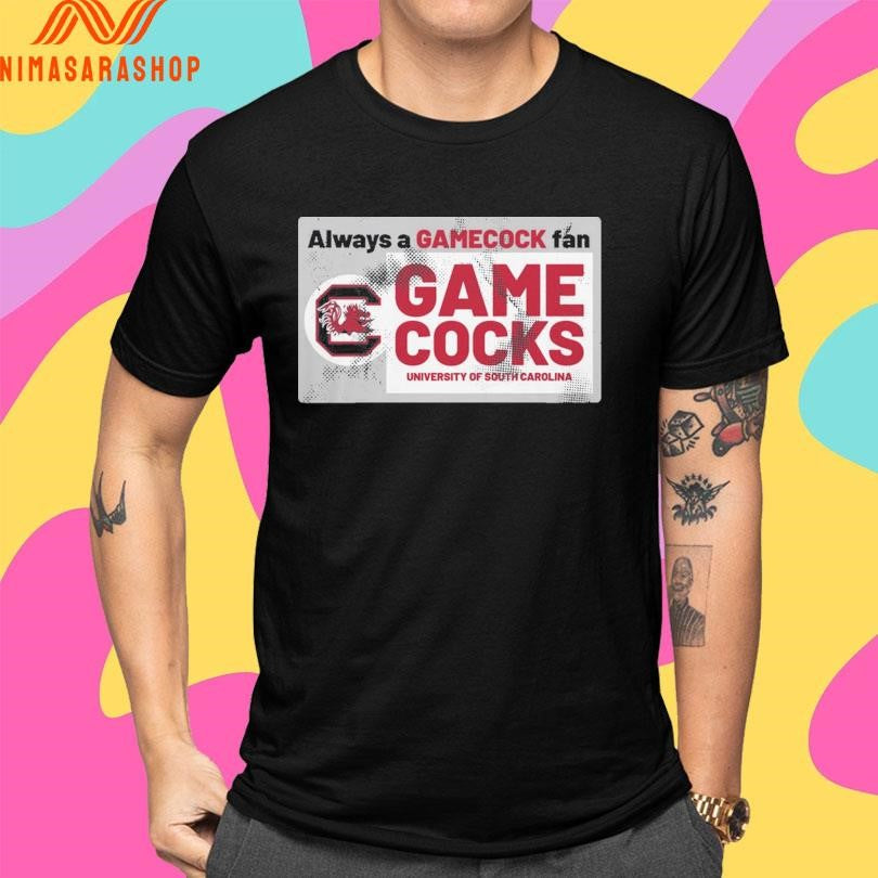Always A Gamecock Fan Gamecocks University Of South Carolina Shirts