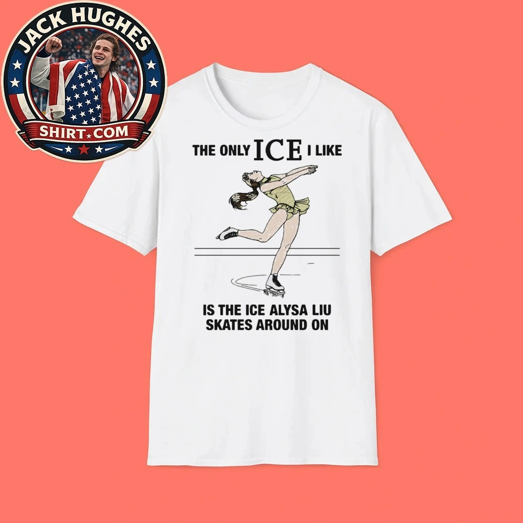 Alysa Liu The Only ICE I Like Is The Ice An Athlete Skates Around On Shirt