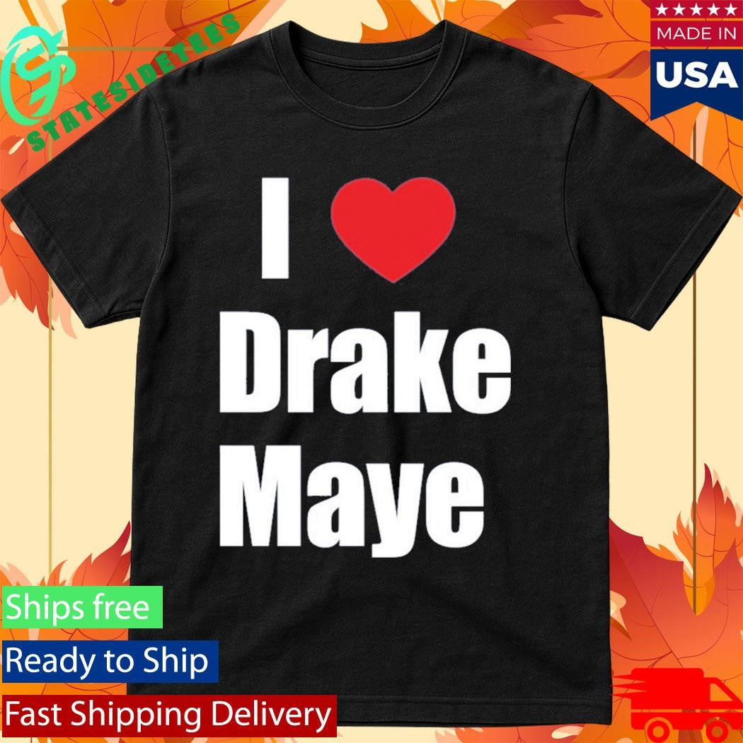 Ann Michael Maye I Love Drake Maye Shirt