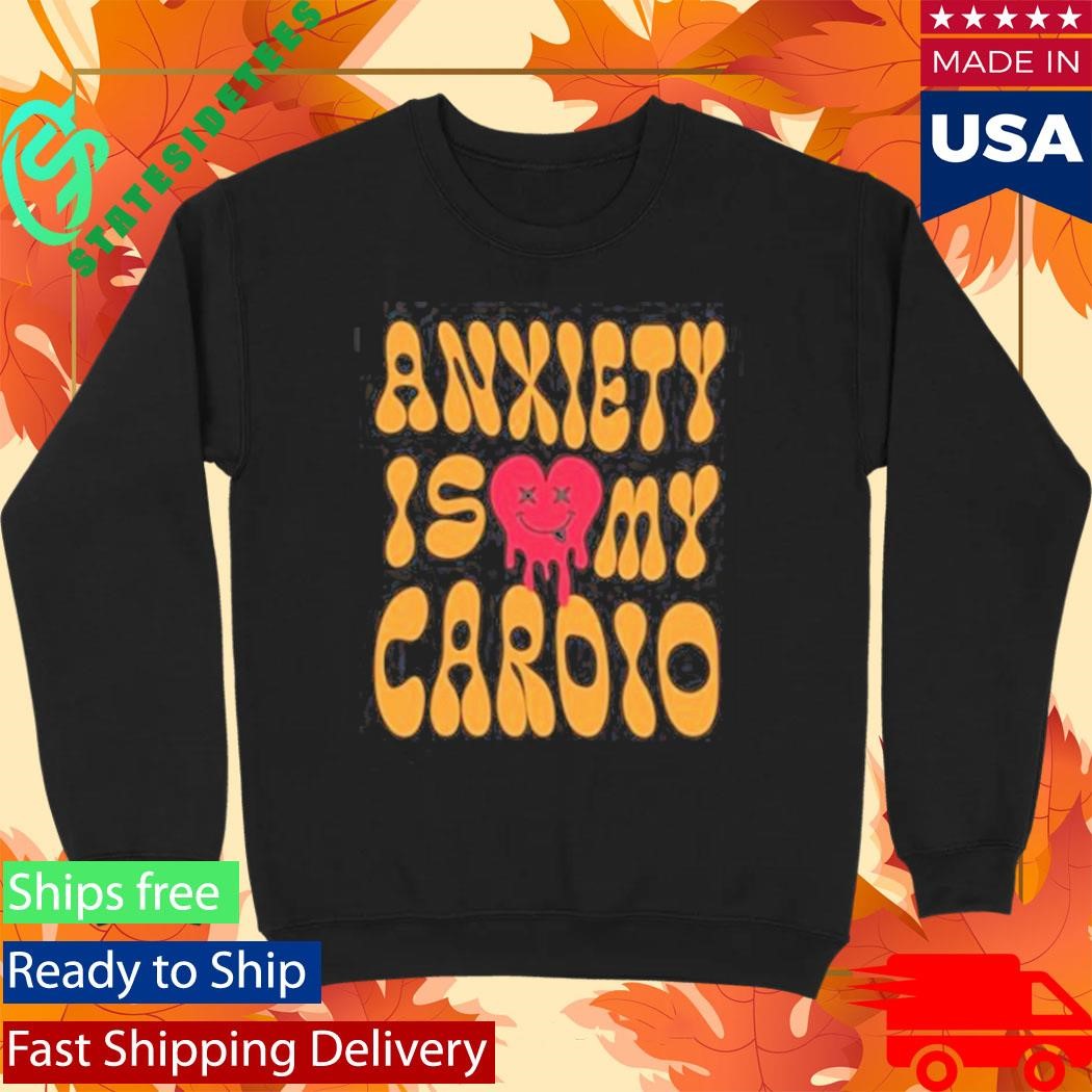 Anxiety Is My Cardio T-Shirt