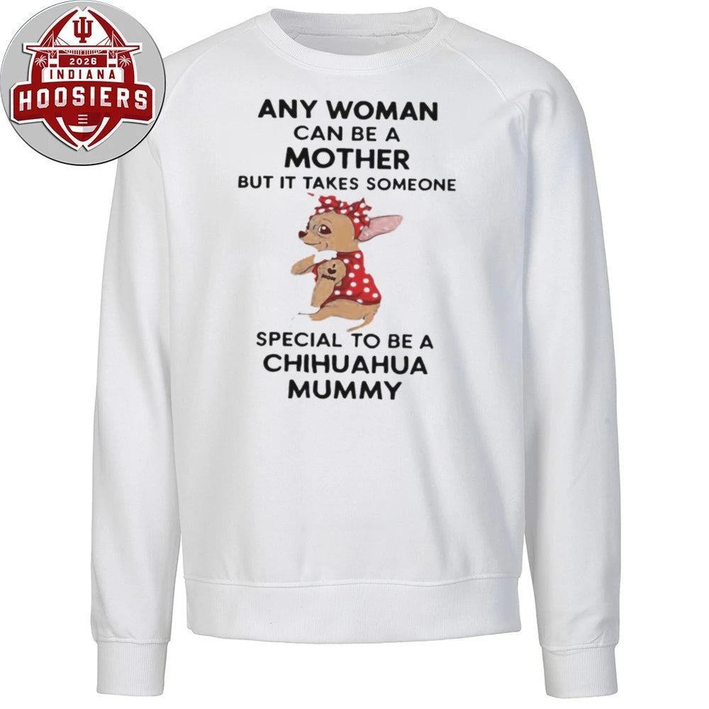 Any Woman Can Be A Mother But It Takes Someone Special To Be A Chihuahua Mummy Shirt