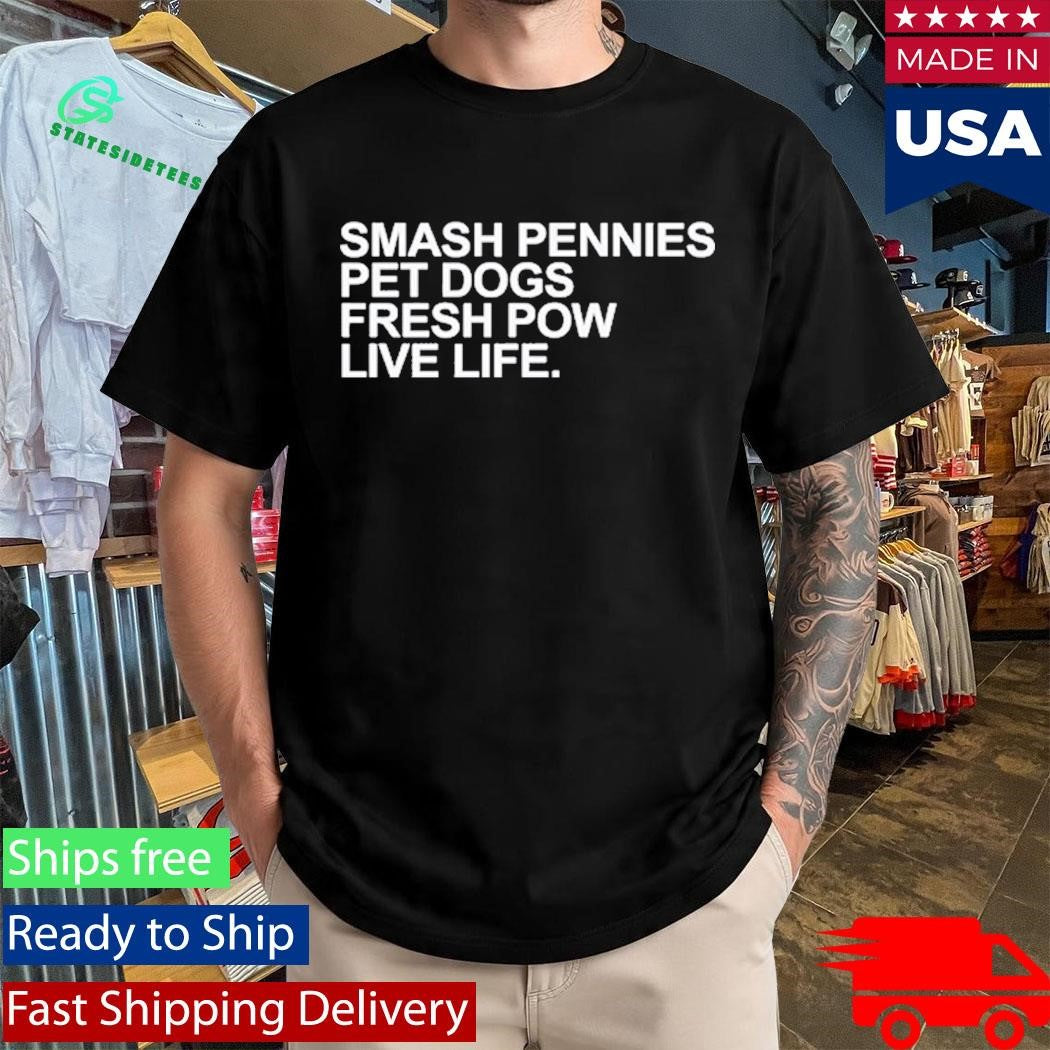 April Verlo Smash Pennies Pet Dogs Fresh Pow Live Life Shirt