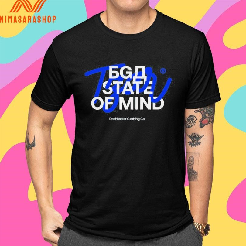 BGD State Of Mind Dechkotzar Clothing Co Shirts