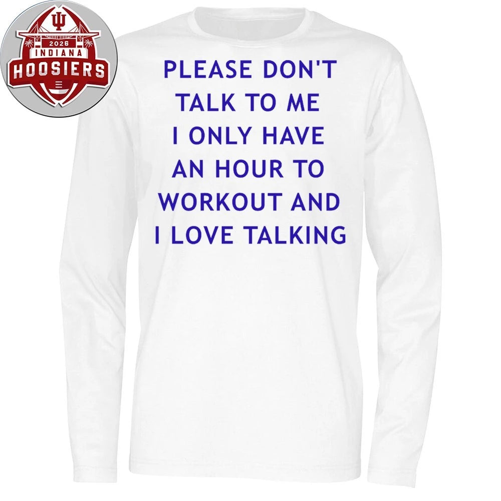 Back Please Don’t Talk To Me I Only Have An Hour To Workout And I Love Talking Shirt