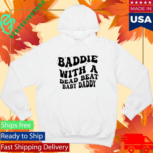Baddie With A Dead Beat Baby Daddy Shirt