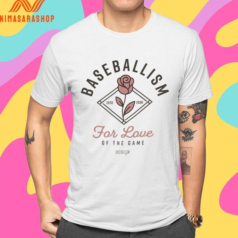 Baseballism For Love Of The Game Rose Estd 2006 Shirts