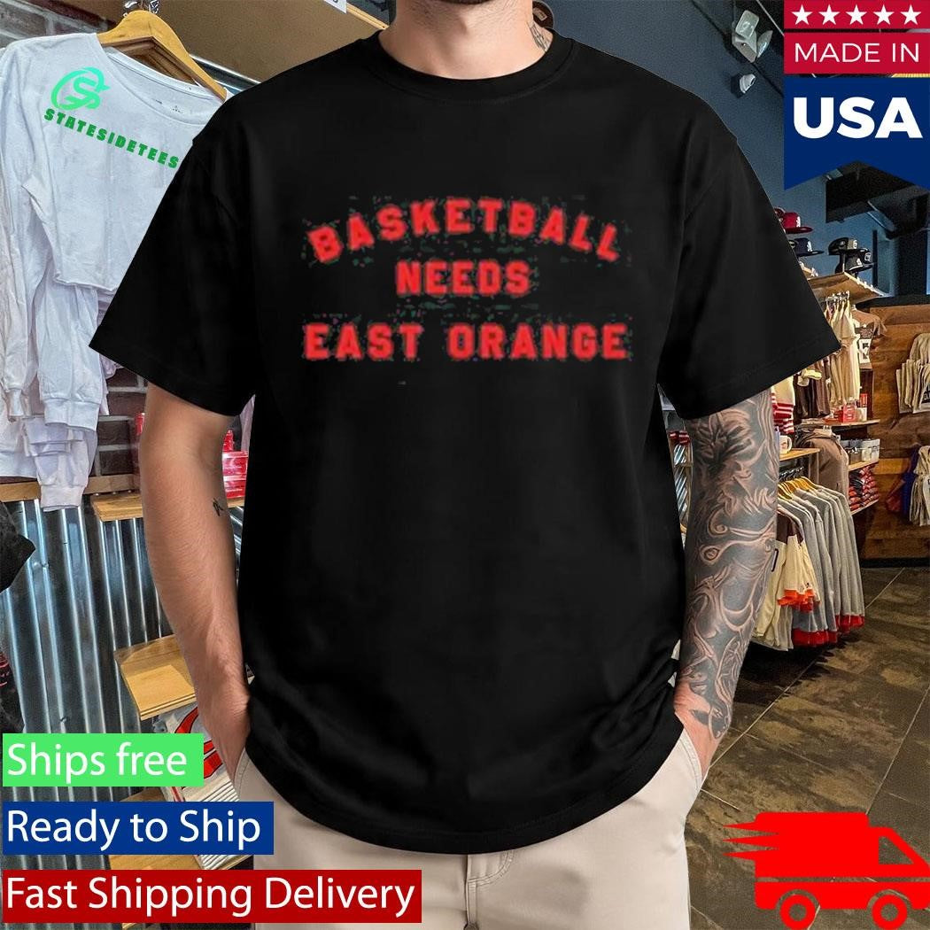 Basketball Needs East Orange Shirt