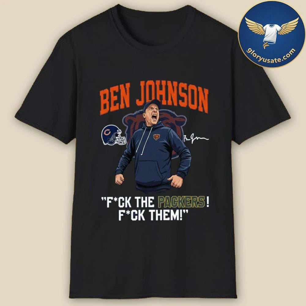 Bears Ben Johnson Fuck The Packers Fuck Them Shirt