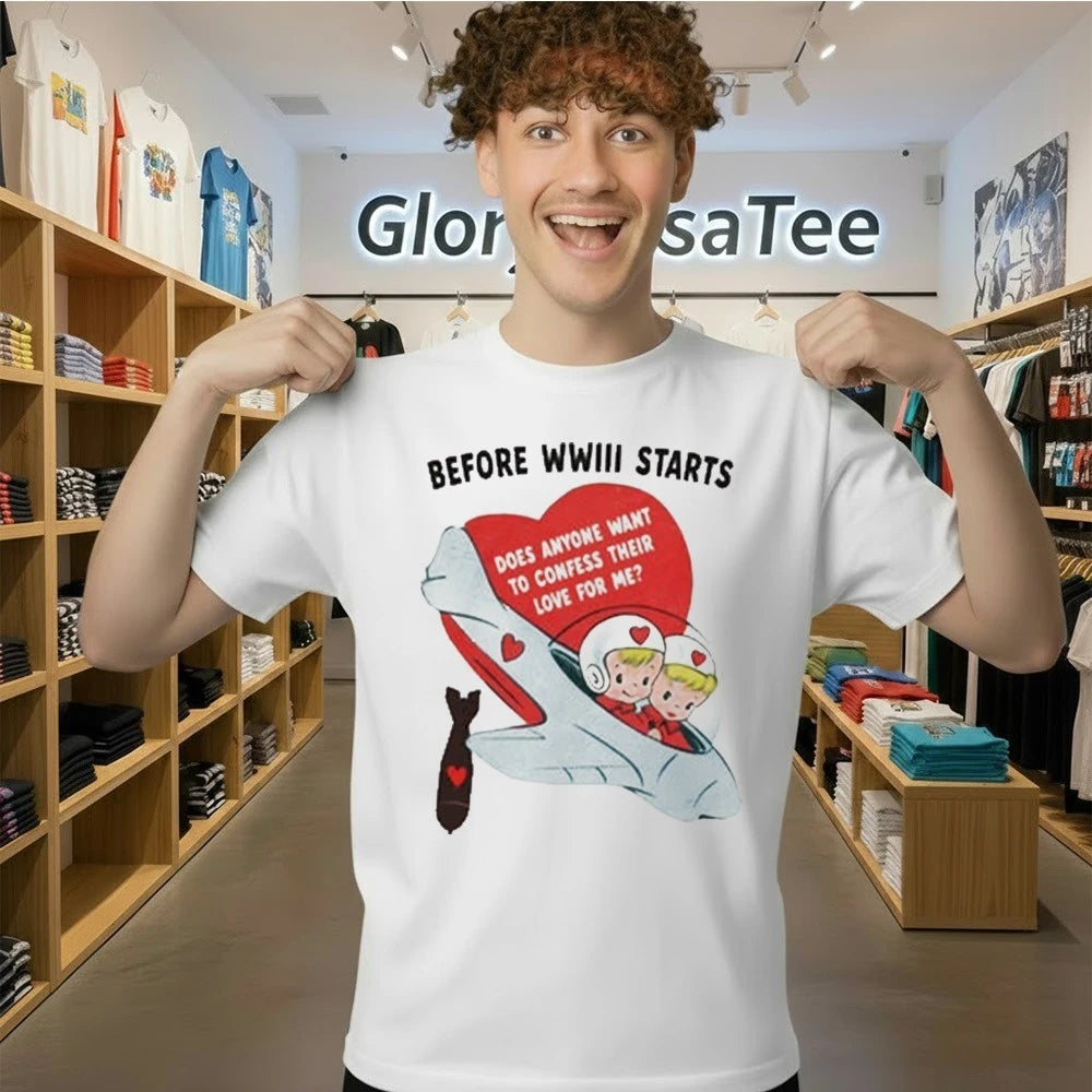 Before WWII Started Does Anyone Want To Confess Their Love For Me Shirt