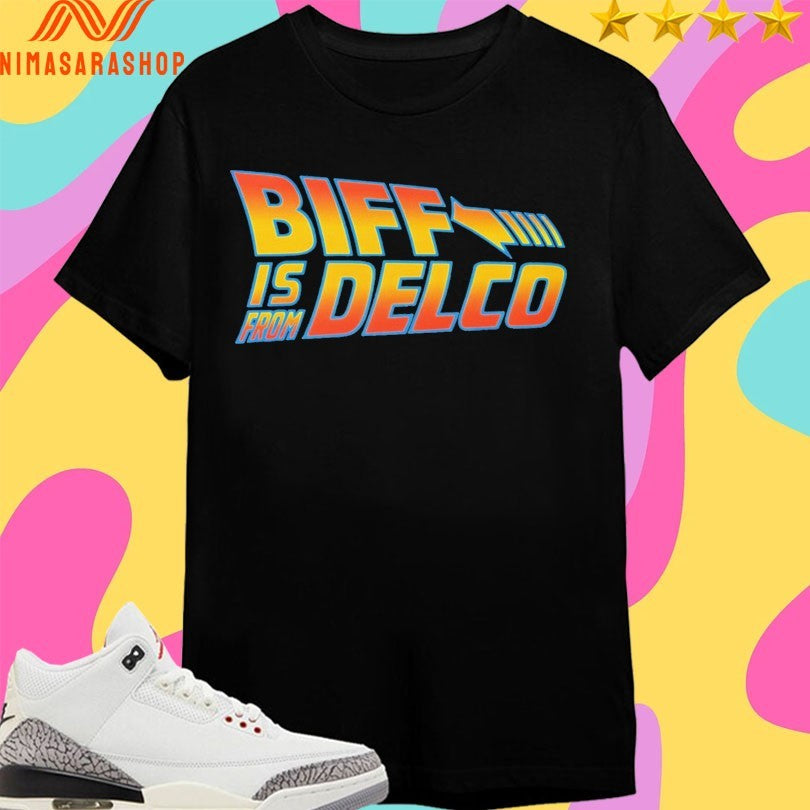 Biff Is From Delco Shirts